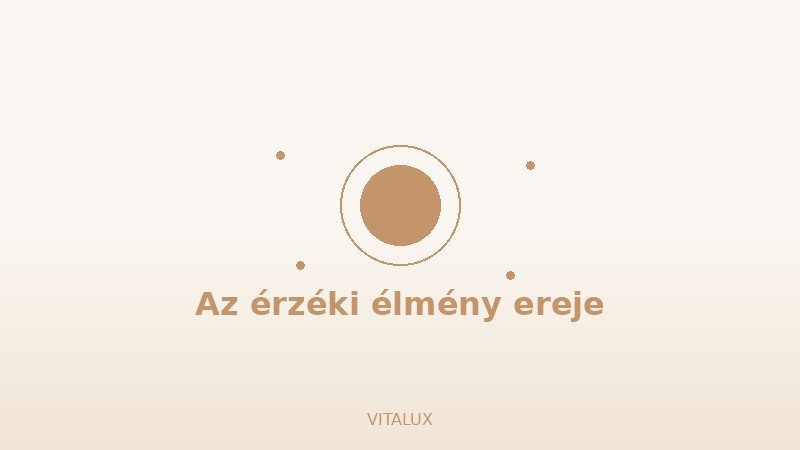 Az érzéki élmény ereje - VITALUX