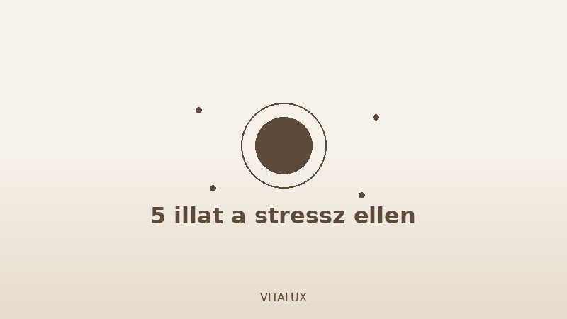 5 stresszoldó illat - VITALUX